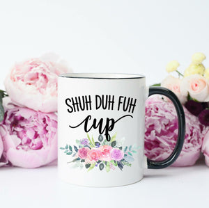 "Shuh Duh Fuh Cup" Mug
